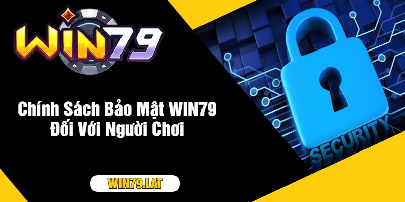 Chính Sách Bảo Mật WIN79 Đối Với Người Chơi