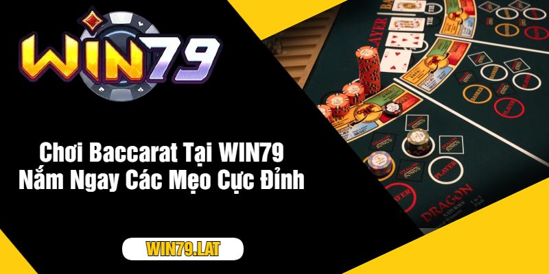 Chơi Baccarat Tại WIN79 Nắm Ngay Các Mẹo Cực Đỉnh