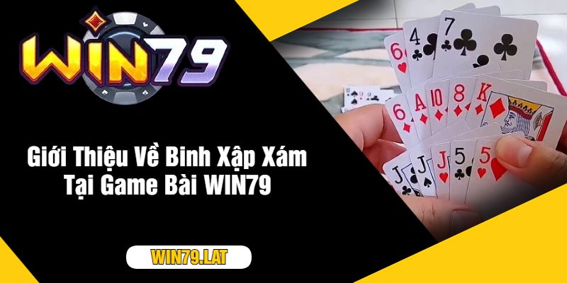 Giới Thiệu Về Binh Xập Xám Tại Game Bài WIN79