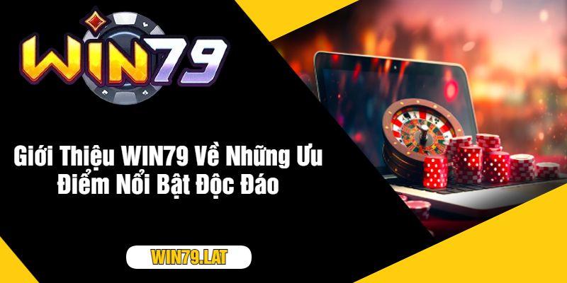 Giới Thiệu WIN79 Về Những Ưu Điểm Nổi Bật Độc Đáo