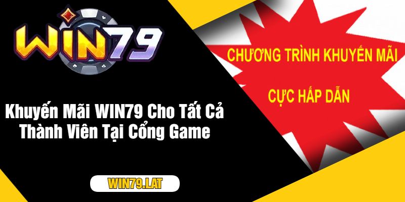 Khuyến Mãi WIN79 Cho Tất Cả Thành Viên Tại Cổng Game