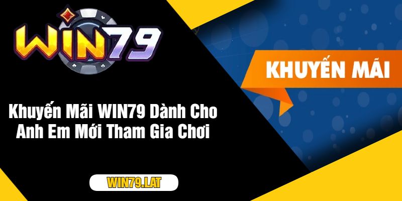 Khuyến Mãi WIN79 Dành Cho Anh Em Mới Tham Gia Chơi