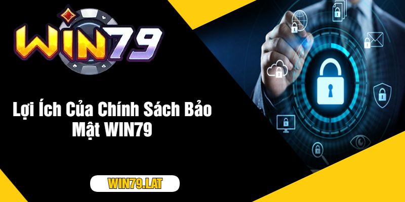 Lợi Ích Của Chính Sách Bảo Mật WIN79