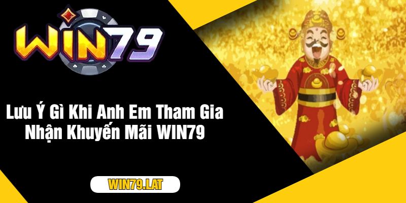 Lưu Ý Gì Khi Anh Em Tham Gia Nhận Khuyến Mãi WIN79