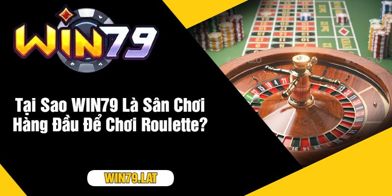 Tại Sao WIN79 Là Sân Chơi Hàng Đầu Để Chơi Roulette?