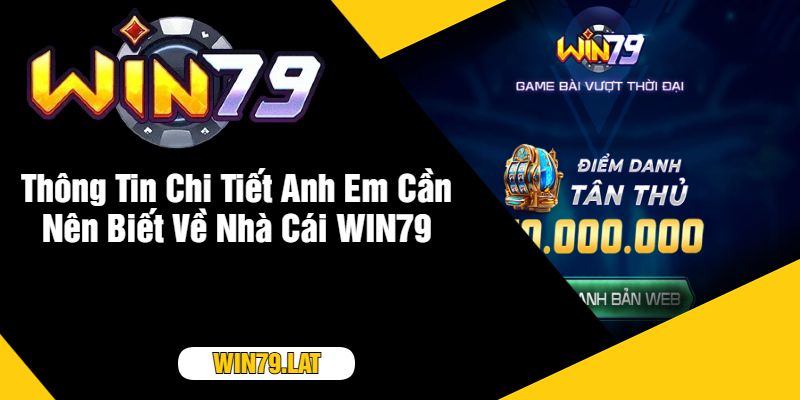 Thông Tin Chi Tiết Anh Em Cần Nên Biết Về Nhà Cái WIN79