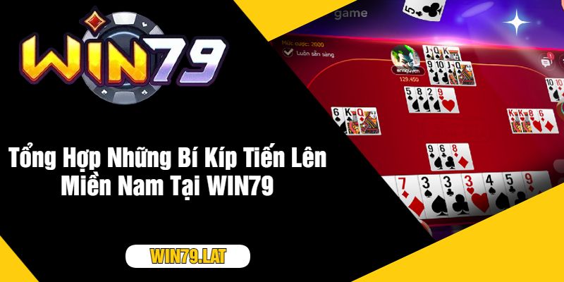 Tổng Hợp Những Bí Kíp Tiến Lên Miền Nam Tại WIN79