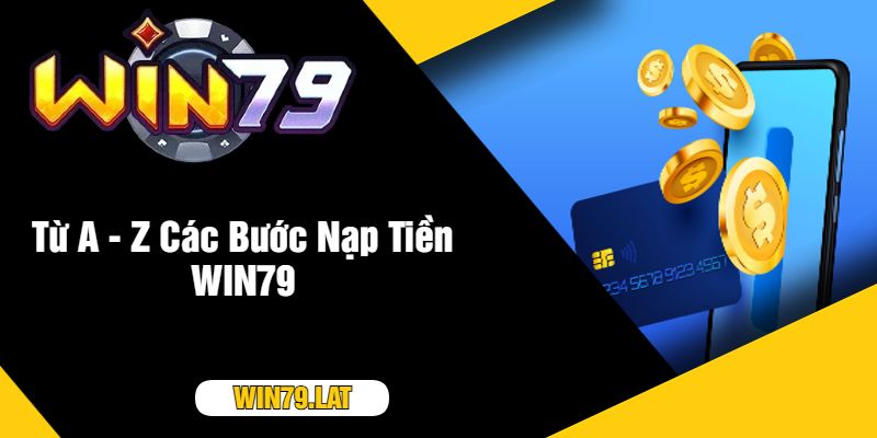 Từ A - Z Các Bước Nạp Tiền WIN79