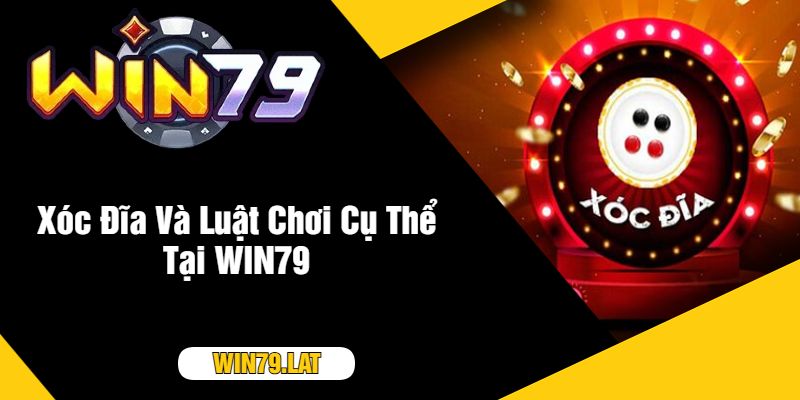 Xóc Đĩa Và Luật Chơi Cụ Thể Tại WIN79